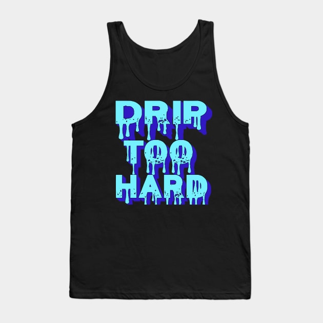 Drip Too Hard Tank Top by IronLung Designs